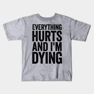 Everything Hurts And I'm Dying Black Kids T-Shirt